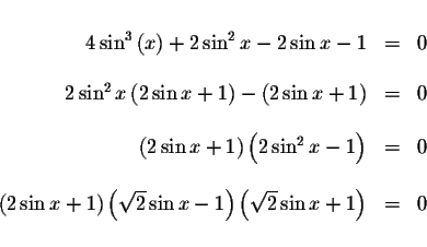 \begin{displaymath}\begin{array}{rclll}
&& \\
4\sin ^{3}\left( x\right) +2\sin ...
...1\right) \left( \sqrt{2}\sin
x+1\right) &=&0 \\
&&
\end{array}\end{displaymath}