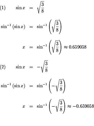 \begin{displaymath}\begin{array}{rclll}
(1)\qquad \sin x &=&\sqrt{\displaystyle ...
...\frac{3}{8}}\right) \approx -0.659058 \\
&& \\
&&
\end{array}\end{displaymath}