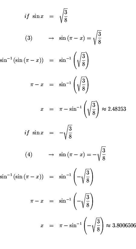 \begin{displaymath}\begin{array}{rclll}
&& \\
if\ \sin x &=&\sqrt{\displaystyle...
...\frac{3}{8}}\right) \approx 3.8006506 \\
&& \\
&&
\end{array}\end{displaymath}