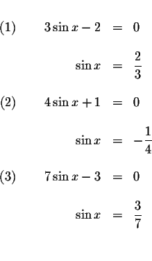\begin{displaymath}\begin{array}{rclll}
&& \\
\left( 1\right) \qquad 3\sin x-2 ...
...
\sin x &=&\displaystyle \frac{3}{7} \\
&& \\
&&
\end{array}\end{displaymath}