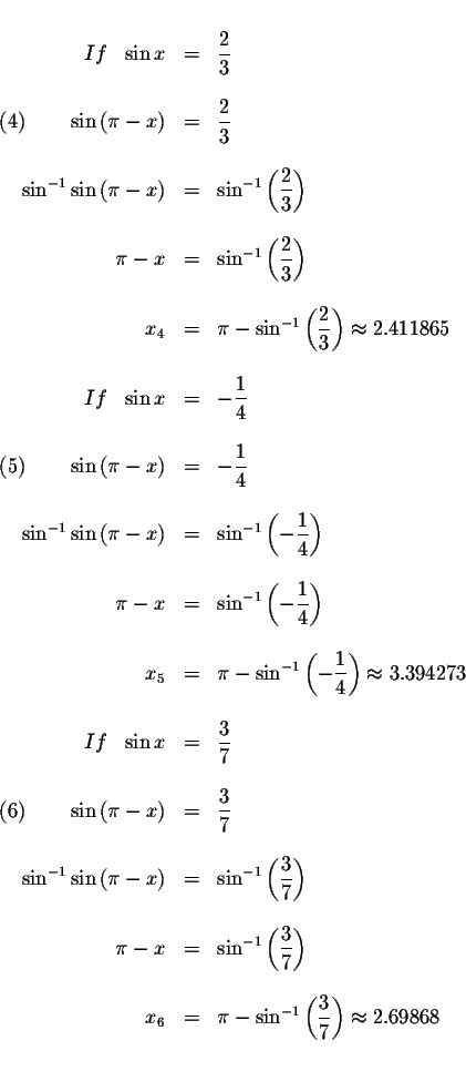 \begin{displaymath}\begin{array}{rclll}
&& \\
If\ \ \sin x &=&\displaystyle \fr...
...le \frac{3}{7}\right) \approx 2.69868 \\
&& \\
&&
\end{array}\end{displaymath}