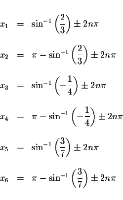 \begin{displaymath}\begin{array}{rclll}
&& \\
x_{1} &=&\sin ^{-1}\left( \displa...
...( \displaystyle \frac{3}{7}\right) \pm 2n\pi \\
&&
\end{array}\end{displaymath}