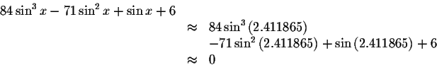 \begin{displaymath}\begin{array}{rclll}
84\sin ^{3}x-71\sin^ {2}x+\sin x+6\\
&\...
...
+\sin \left( 2.411865\right) +6\\
&\approx& 0 \\
\end{array}\end{displaymath}