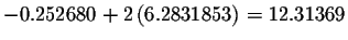 $-0.252680+2\left(
6.2831853\right) =12.31369$