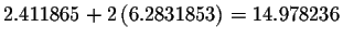 $2.411865+2\left(
6.2831853\right) =14.978236$