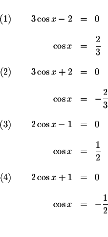 \begin{displaymath}\begin{array}{rclll}
&& \\
\left( 1\right) \qquad 3\cos x-2 ...
...
\cos x &=&-\displaystyle \frac{1}{2} \\
&& \\
&&
\end{array}\end{displaymath}