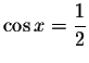 $\cos x = \displaystyle \frac{1}{2} $