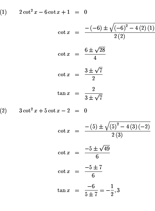 \begin{displaymath}\begin{array}{rclll}
&& \\
\left( 1\right) \qquad 2\cot ^{2}...
...{5\pm 7}=-\displaystyle \frac{1}{2},3 \\
&& \\
&&
\end{array}\end{displaymath}