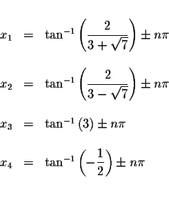 \begin{displaymath}\begin{array}{rclll}
&& \\
x_{1} &=&\tan ^{-1}\left( \displa...
...playstyle \frac{1}{2}\right) \pm n\pi \\
&& \\
&&
\end{array}\end{displaymath}