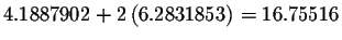 $4.1887902+2\left(
6.2831853\right) =16.75516$