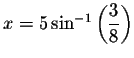 $x=5\sin ^{-1}\left( \displaystyle \frac{3}{8}\right) $