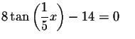 $8\tan \left( \displaystyle \frac{1}{5}x\right) -14=0\qquad
Solution---->LinkstoS921103$