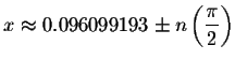 $
x\approx 0.096099193\pm n\left( \displaystyle \frac{\pi }{2}\right) $