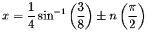 $x=\displaystyle \frac{1}{4}
\sin ^{-1}\left( \displaystyle \frac{3}{8}\right) \pm n\left( \displaystyle \frac{\pi }{2}\right) $