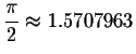 $\displaystyle \frac{\pi }{2}\approx
1.5707963$
