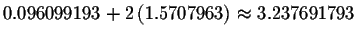 $0.096099193+2\left( 1.5707963\right) \approx 3.237691793$