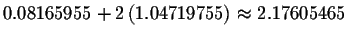 $0.08165955+2\left( 1.04719755\right) \approx 2.17605465$