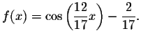 $f(x)=\cos \left( \displaystyle \frac{12}{17}x\right) -\displaystyle \frac{2}{17}.$