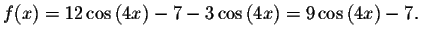 $f(x)=12\cos \left( 4x\right) -7-3\cos \left( 4x\right)
=9\cos \left( 4x\right) -7.$