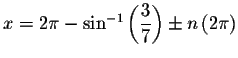 $x=2\pi -\sin
^{-1}\left( \displaystyle \displaystyle \frac{3}{7}\right) \pm n\left( 2\pi \right) $