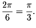 $\displaystyle \frac{2\pi }{6}=\displaystyle \frac{\pi }{3}.$