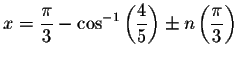 $x=\displaystyle \frac{\pi }{3}-\cos ^{-1}\left( \displaystyle \frac{4}{5}\right) \pm n\left(
\displaystyle \frac{\pi }{3}\right) $