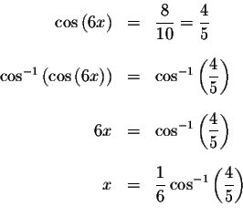 \begin{eqnarray*}\cos \left( 6x\right) &=&\displaystyle \frac{8}{10}=\displaysty...
...ac{1}{6}\cos ^{-1}\left( \displaystyle \frac{4}{5}\right) \\
&&
\end{eqnarray*}