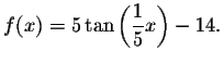 $f(x)=5\tan \left( \displaystyle \frac{1}{5}x\right) -14.$