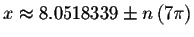 $x\approx 8.0518339\pm
n\left( 7\pi \right) $