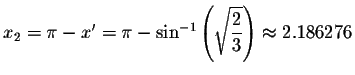$%
x_{2}=\pi -x^{\prime }=\pi -\sin ^{-1}\left( \sqrt{\displaystyle \displaystyle \frac{2}{3}}\right)
\approx 2.186276$