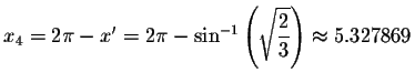 $%
x_{4}=2\pi -x^{\prime }=2\pi -\sin ^{-1}\left( \sqrt{\displaystyle \displaystyle \frac{2}{3}}\right)
\approx 5.327869$