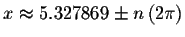 $x\approx 5.327869\pm
n\left( 2\pi \right) $