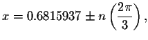 $x=0.6815937\pm n\left( \displaystyle \displaystyle \frac{2\pi }{3}\right) ,$