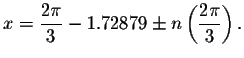 $x=\displaystyle \displaystyle \frac{2\pi }{3}-1.72879\pm
n\left( \displaystyle \displaystyle \frac{2\pi }{3}\right) .$