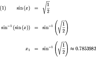 \begin{displaymath}\begin{array}{rclll}
(1)\qquad \sin \left( x\right) &=&\sqrt{...
...playstyle \frac{1}{2}}\right) \approx 0.7853982 \\
\end{array}\end{displaymath}