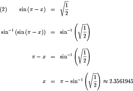 \begin{displaymath}\begin{array}{rclll}
(2)\qquad \sin \left( \pi -x\right) &=&\...
...playstyle \frac{1}{2}}\right) \approx 2.3561945 \\
\end{array}\end{displaymath}