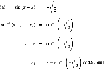 \begin{displaymath}\begin{array}{rclll}
(4)\qquad \sin \left( \pi -x\right) &=&-...
...splaystyle \frac{1}{2}}\right) \approx 3.926991 \\
\end{array}\end{displaymath}