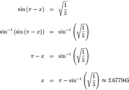 \begin{displaymath}\begin{array}{rclll}
\sin \left( \pi -x\right) &=&\sqrt{\disp...
...splaystyle \frac{1}{5}}\right) \approx 2.677945 \\
\end{array}\end{displaymath}