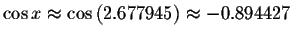 $\cos x\approx \cos \left( 2.677945\right) \approx
-0.894427 $