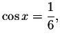 $\cos x=\displaystyle \displaystyle \frac{1}{6},$