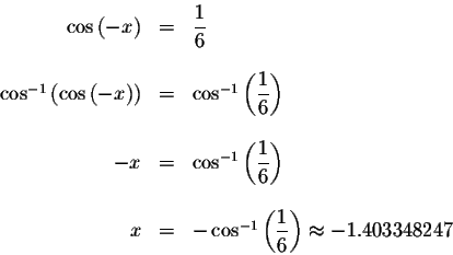 \begin{displaymath}\begin{array}{rclll}
\cos \left( -x\right) &=&\displaystyle \...
...aystyle \frac{1}{6}\right) \approx -1.403348247 \\
\end{array}\end{displaymath}