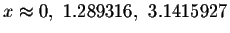 $x\approx 0,\ 1.289316,\ 3.1415927$