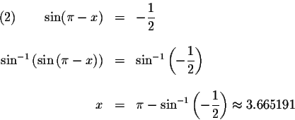 \begin{displaymath}\begin{array}{rclll}
\left( 2\right) \qquad \sin (\pi -x) &=&...
...isplaystyle \frac{1}{2}\right) \approx 3.665191 \\
\end{array}\end{displaymath}