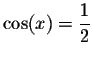 $\cos (x)=\displaystyle \displaystyle \frac{1}{2}$