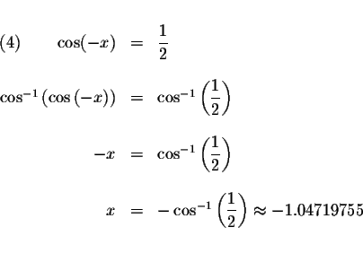 \begin{displaymath}\begin{array}{rclll}
&& \\
\left( 4\right) \qquad \cos (-x) ...
...frac{1}{2}\right) \approx -1.04719755 \\
&& \\
&&
\end{array}\end{displaymath}