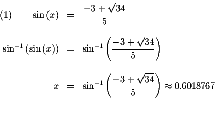 \begin{displaymath}\begin{array}{rclll}
(1)\qquad \sin \left( x\right) &=&\displ...
...sqrt{34}}{5}\right) \approx 0.6018767 \\
&& \\
&&
\end{array}\end{displaymath}
