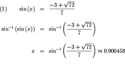 \begin{displaymath}\begin{array}{rclll}
(1)\qquad \sin \left( x\right) &=&\displ...
...\sqrt{72}}{7}\right) \approx 0.900458 \\
&& \\
&&
\end{array}\end{displaymath}