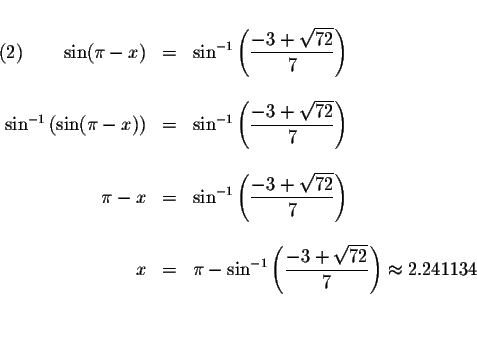 \begin{displaymath}\begin{array}{rclll}
&& \\
\left( 2\right) \qquad \sin (\pi ...
...\sqrt{72}}{7}\right) \approx 2.241134 \\
&& \\
&&
\end{array}\end{displaymath}