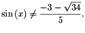 $\sin \left( x\right) \neq
\displaystyle \displaystyle \frac{-3-\sqrt{34}}{5}.\bigskip\bigskip\bigskip $