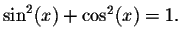 $\sin ^{2}(x)+\cos ^{2}(x)=1.$